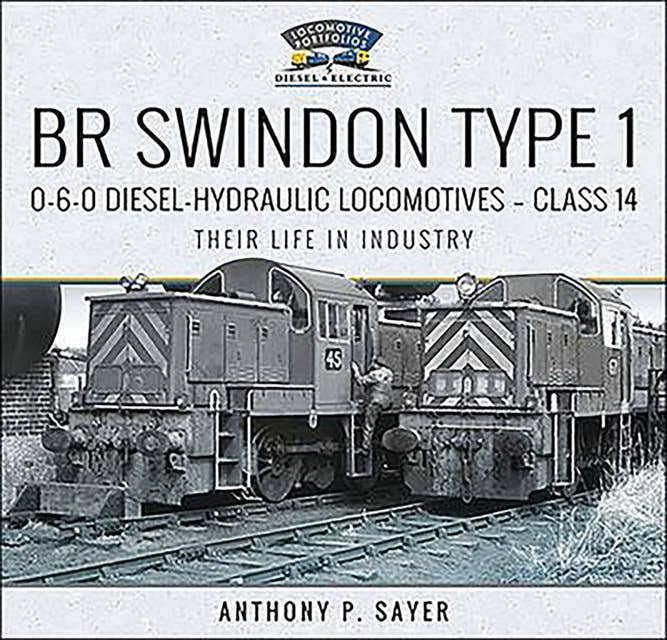 BR Swindon Type 1 0-6-0 Diesel-Hydraulic Locomotives—Class 14: Their Life in Industry