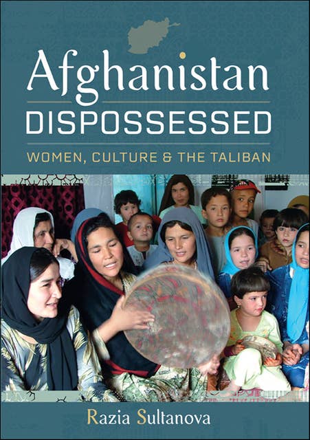 Afghanistan Dispossessed: Women, Culture & the Taliban 