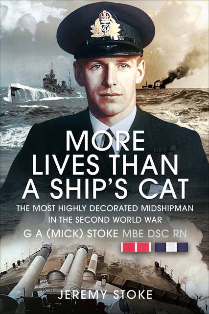 More Lives Than a Ship’s Cat: The Most Highly Decorated Midshipman 1939–1945