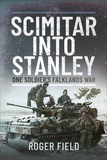 Scimitar into Stanley: One Soldier's Falklands War