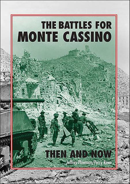 The Battles for Monte Cassino: Then and Now
