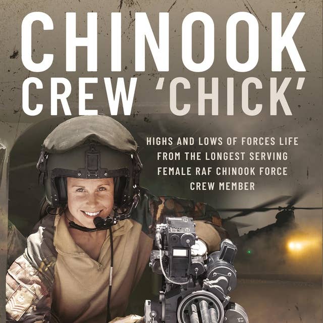 Chinook Crew 'Chick': Highs and Lows of Forces Life from the Longest Serving Female RAF Chinook Force Crewmember