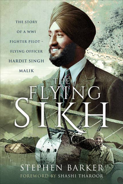 The Flying Sikh: The Story of a WW1 Fighter Pilot—Flying Officer Hardit Singh Malik