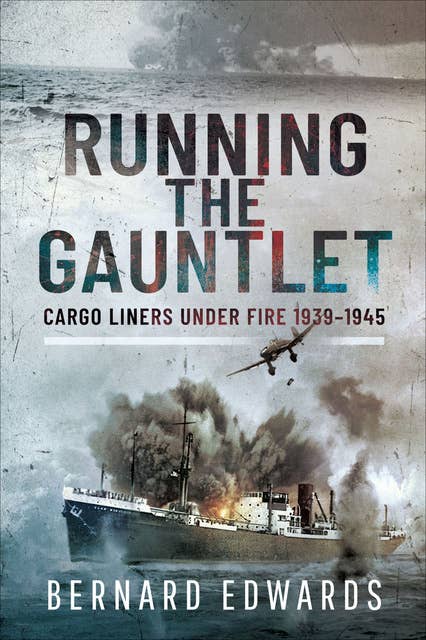Running the Gauntlet: Cargo Liners Under Fire 1939–1945