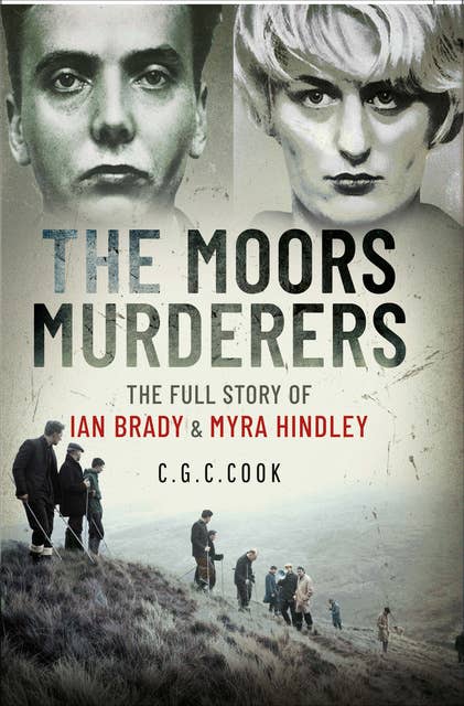The Moors Murderers: The Full Story of Ian Brady & Myra Hindley