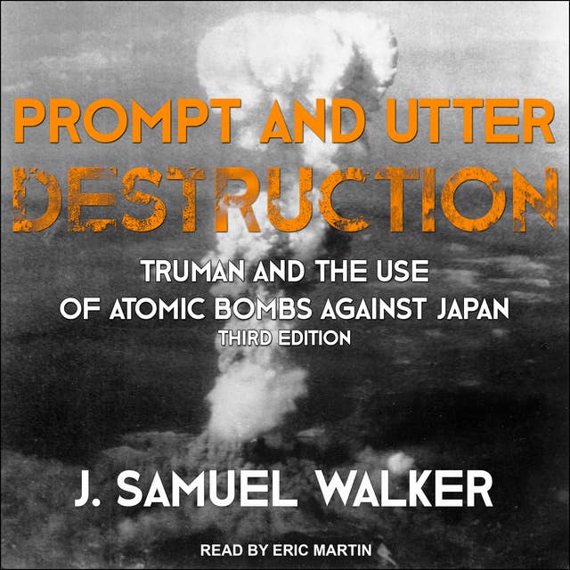Prompt and Utter Destruction: Truman and the Use of Atomic Bombs against Japan, Third Edition