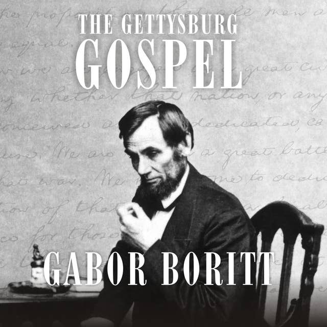 The Gettysburg Gospel: The Lincoln Speech that Nobody Knows