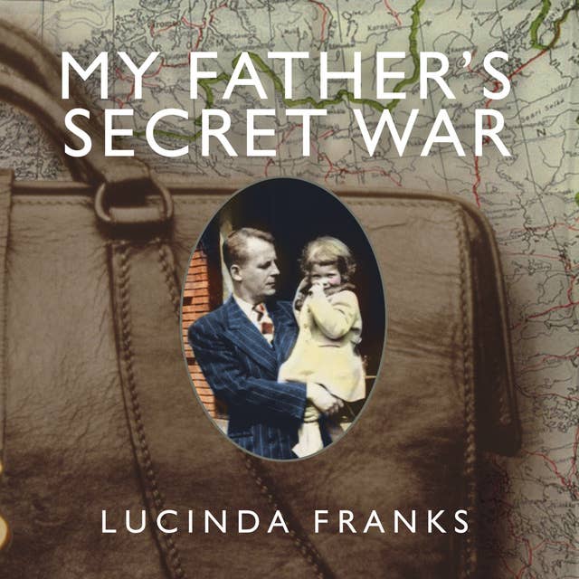My Father's Secret War: A Memoir: A Memoir