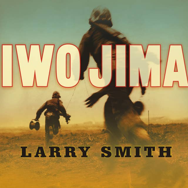 Iwo Jima: World War II Veterans Remember the Greatest Battle of the Pacific
