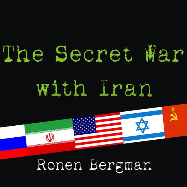 The Secret War With Iran: The 30-Year Clandestine Struggle Against the World's Most Dangerous Terrorist Power