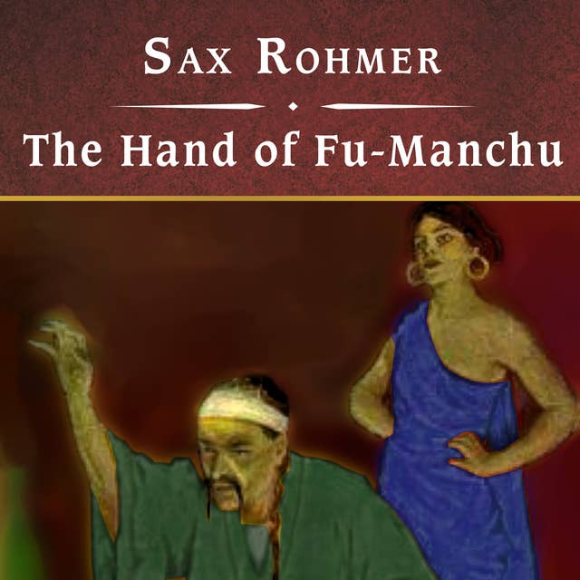 The Hand of Fu-Manchu: Being a New Phase in the Activities of Fu-Manchu, the Devil Doctor