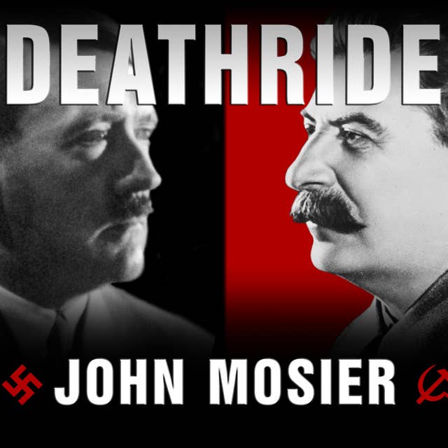 Deathride: Hitler vs. Stalin – The Eastern Front, 1941-1946: Hitler vs. Stalin---the Eastern Front, 1941-1945