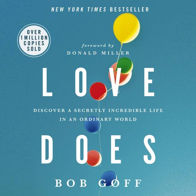 Love Does: Discover a Secretly Incredible Life in an Ordinary World