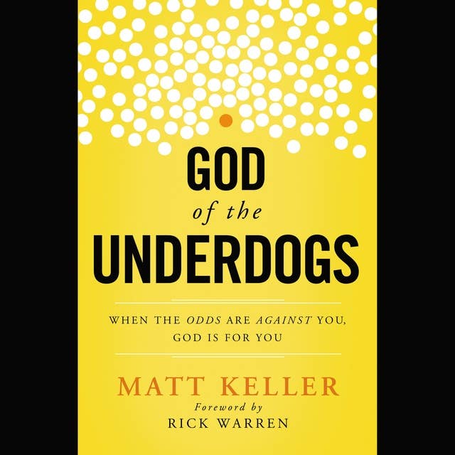 God of the Underdogs: When the Odds Are Against You, God Is For You