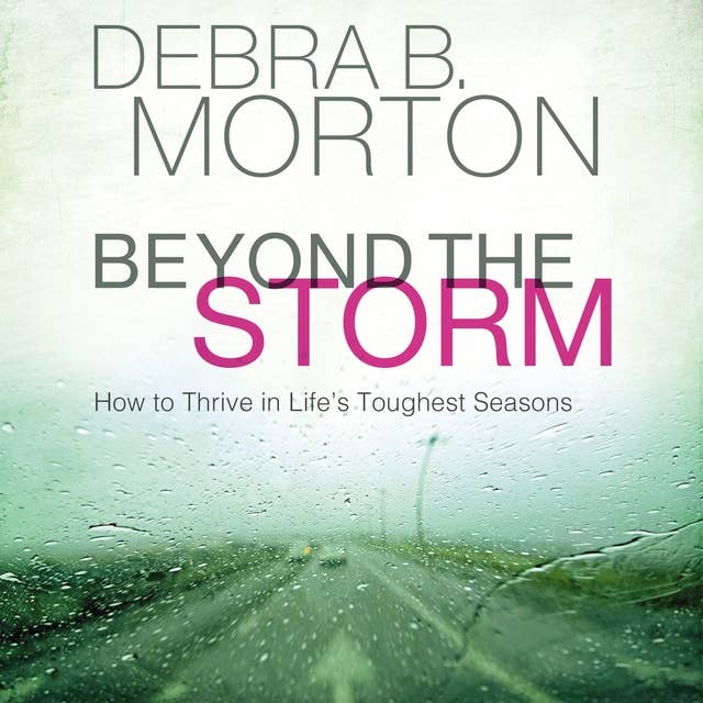 Beyond the Storm: How to Thrive in Life's Toughest Seasons