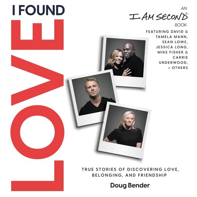 I Found Love: True Stories of Discovering Love, Belonging, and Friendship: True Stories of Discovering Love, Belonging, and Friendship (An I Am Second Book)