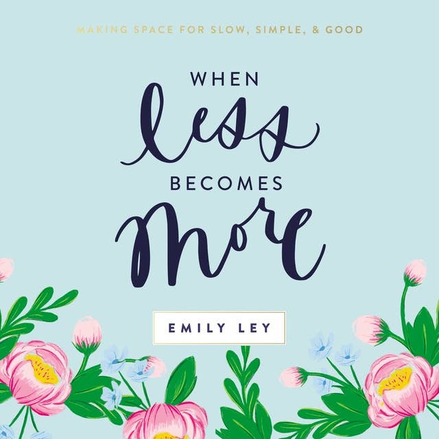 When Less Becomes More: Making Space for Slow, Simple, and Good