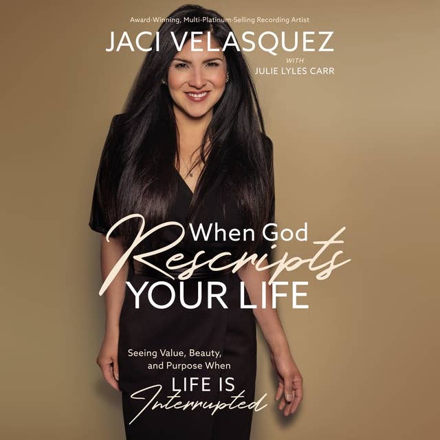 When God Rescripts Your Life: Seeing Value, Beauty, and Purpose When Life Is Interrupted