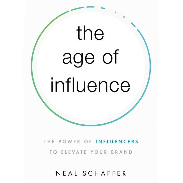 The Age of Influence: The Power of Influencers to Elevate Your Brand