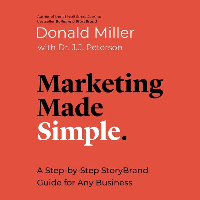 Marketing Made Simple: A Step-by-Step StoryBrand Guide for Any Business 