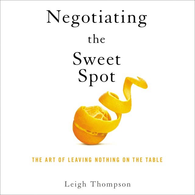Negotiating the Sweet Spot: The Art of Leaving Nothing on the Table