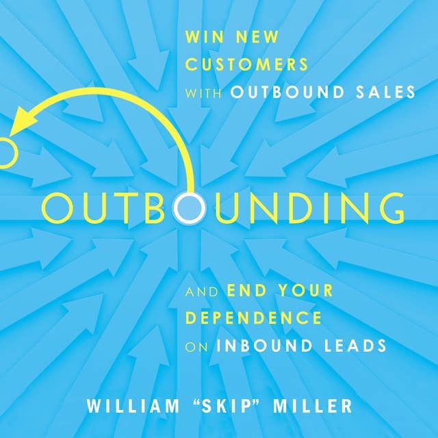 Cover for Outbounding: Win New Customers with Outbound Sales and End Your Dependence on Inbound Leads