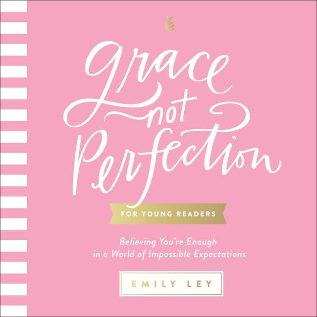 Grace, Not Perfection (for Young Readers): Believing You're Enough in a World of Impossible Expectations
