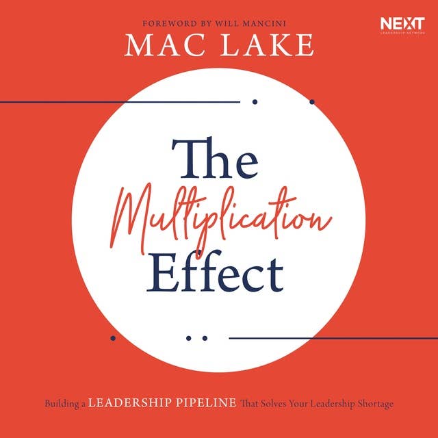 The Multiplication Effect: Building a Leadership Pipeline that Solves Your Leadership Shortage