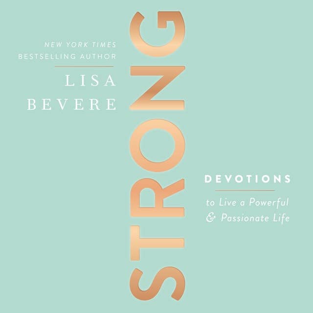 Strong: Live a Powerful and Passionate Life (A 90-Day Devotional)