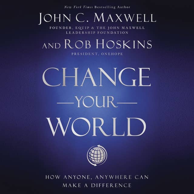 Change Your World: How Anyone, Anywhere Can Make a Difference