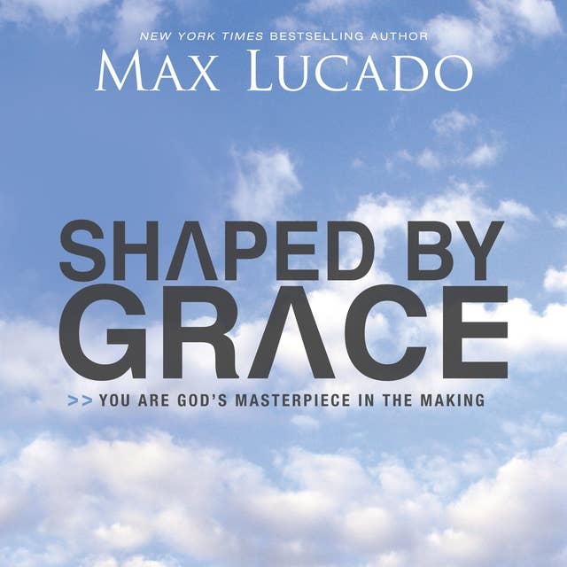 Shaped By Grace: You are God's Masterpiece in the Making
