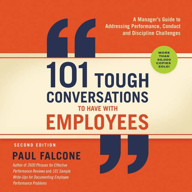 101 Tough Conversations to Have with Employees: A Manager's Guide to Addressing Performance, Conduct and Discipline Challenges: A Manager's Guide to Addressing Performance, Conduct, and Discipline Challenges