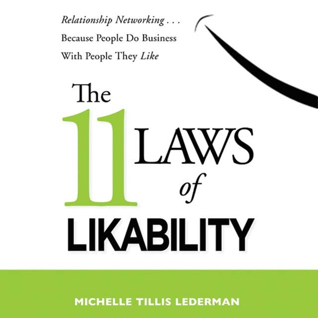 The 11 Laws of Likability: Relationship Networking ... Because People Do Business with People They Like: Relationship Networking . . . Because People Do Business with People They Like