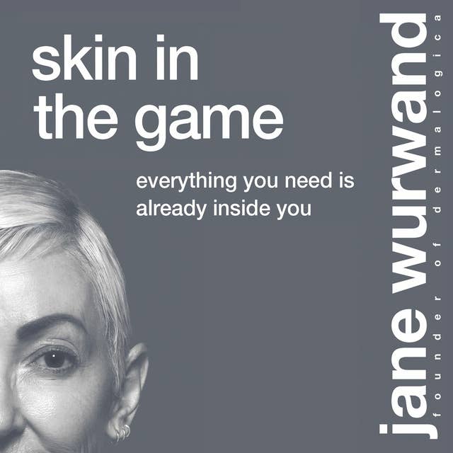 Skin in the Game: Everything You Need is Already Inside You