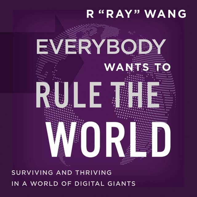 Everybody Wants to Rule the World: Surviving and Thriving in a World of Digital Giants