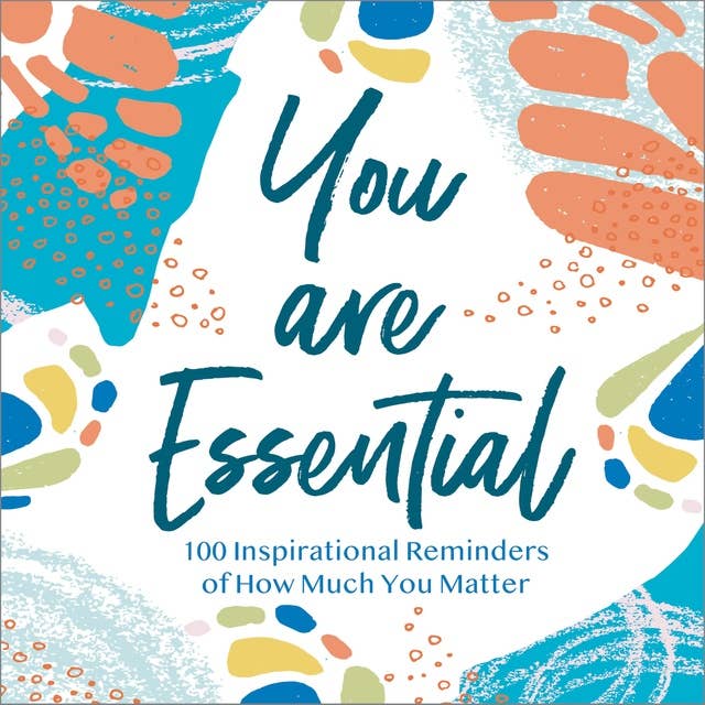 Cover for You Are Essential: 100 Inspirational Reminders of How Much You Matter