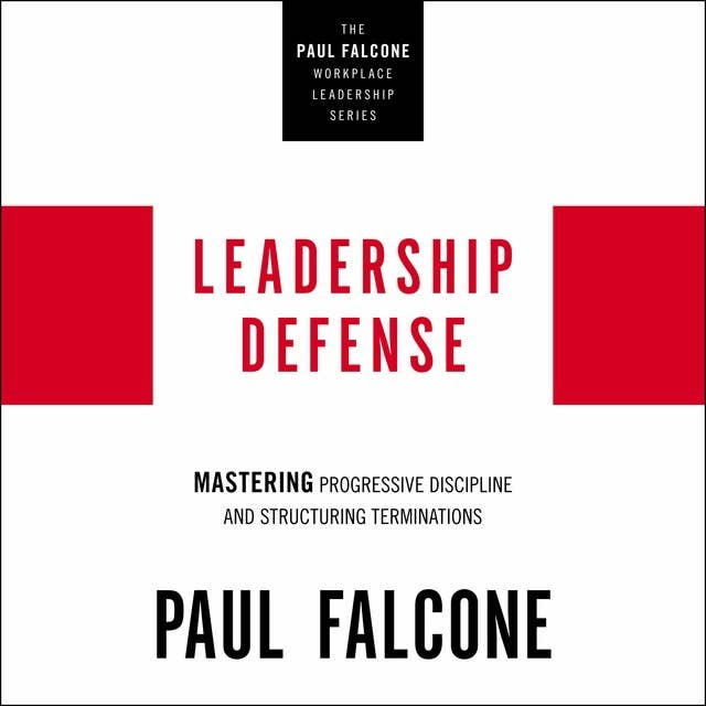 Leadership Defense: Mastering Progressive Discipline and Structuring Terminations