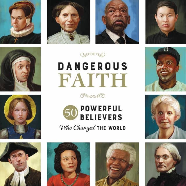 Dangerous Faith: 50 Powerful Believers Who Changed the World