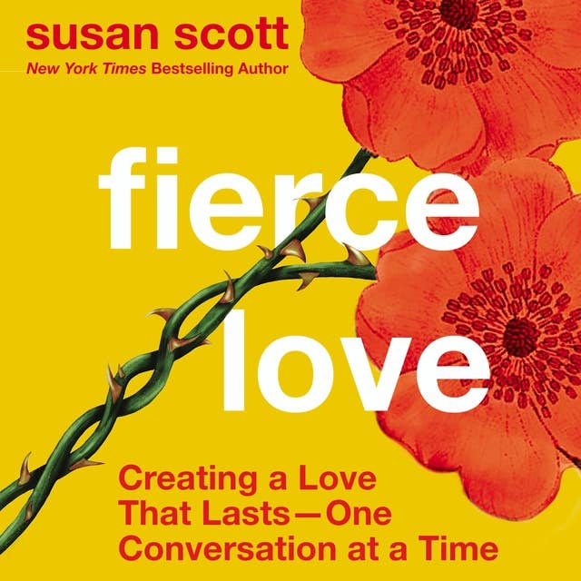 Fierce Love: Creating a Love that Lasts-One Conversation at a Time