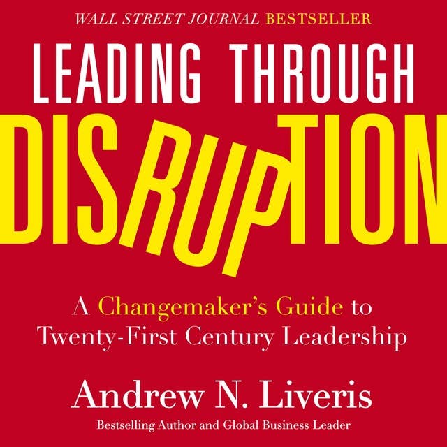 Leading through Disruption: A Changemaker’s Guide to Twenty-First Century Leadership