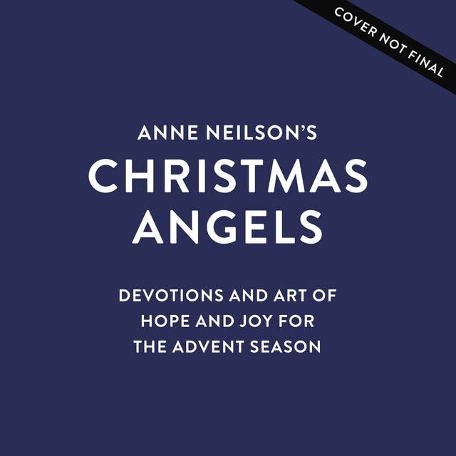Anne Neilson's Christmas Angels: Devotions and Art of Hope and Joy for the Christmas Season