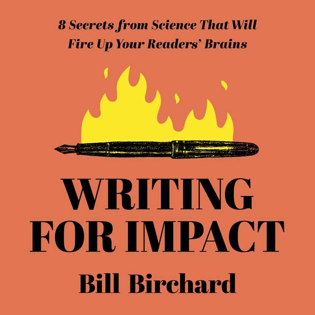 Writing for Impact: 8 Secrets from Science That Will Fire Up Your Readers’ Brains