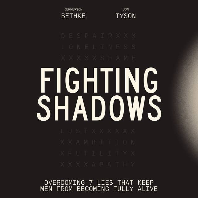 Fighting Shadows: Overcoming 7 Lies That Keep Men From Becoming Fully Alive