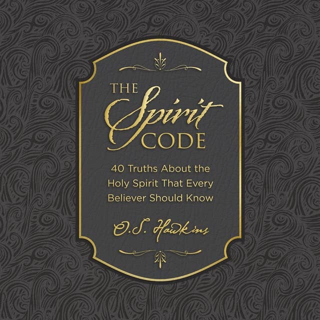 The Spirit Code: 40 Truths About the Holy Spirit That Every Believer Should Know
