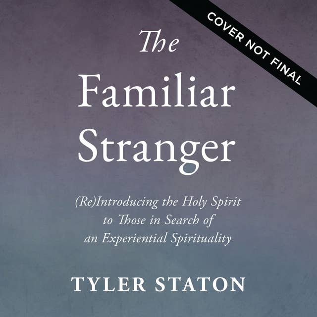 The Familiar Stranger: (Re)Introducing the Holy Spirit to Those in Search of an Experiential Spirituality