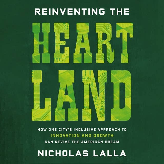 Reinventing the Heartland: How One City’s Inclusive Approach to Innovation and Growth Can Revive the American Dream 