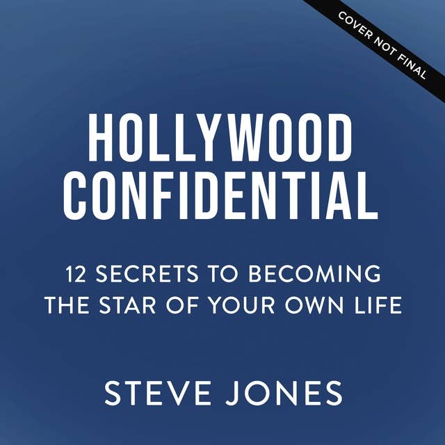 Hollywood Confidential: 12 Secrets to Becoming the Star of Your Own Life 