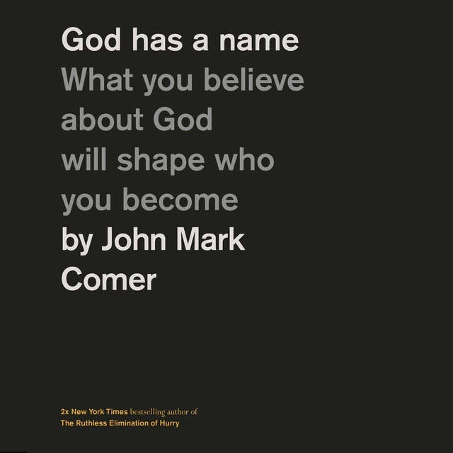 God Has a Name: What You Believe About God Will Shape Who You Become