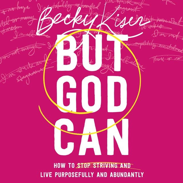 But God Can: How to Stop Striving and Live Purposefully and Abundantly