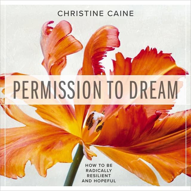 Permission to Dream: How to be Radically Resilient and Hopeful